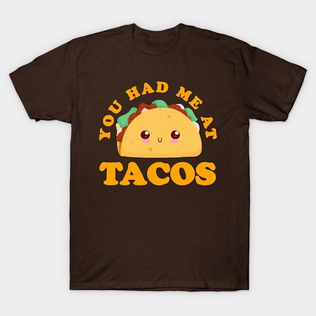 You Had Me At Tacos funny Tacos T-Shirt by narekmug